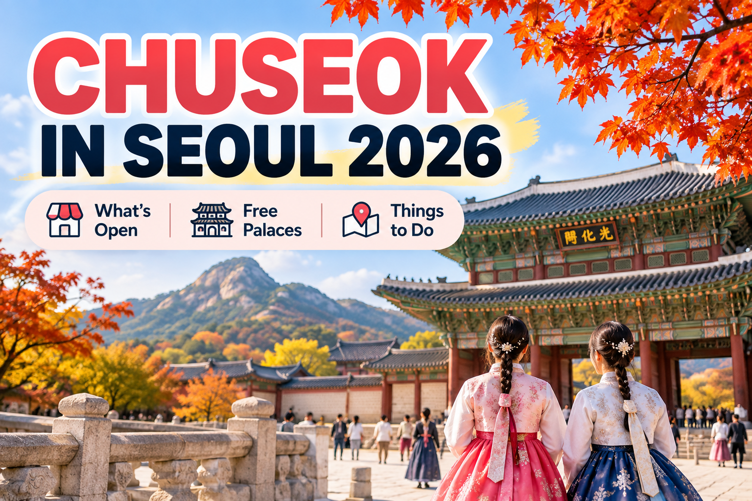 2026 Chuseok in Seoul: What’s Open, Free Palaces, Transportation, and Things to Do